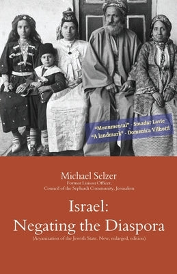 Israel: Negating the Diaspora: Aryanization of the Jewish State: A Polemic. New, enlarged, edition by Selzer, Michael