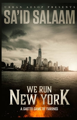 We Run New York: A ghetto game of thrones by Salaam, Sa'id