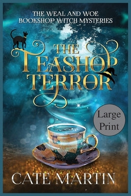The Teashop Terror: A Weal & Woe Bookshop Witch Mystery by Martin, Cate