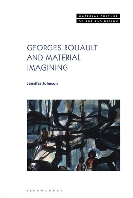 Georges Rouault and Material Imagining by Johnson, Jennifer