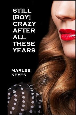 Still [Boy] Crazy After All These Years by Keyes, Marlee