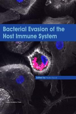 Bacterial Evasion of the Host Immune System by Escoll, Pedro