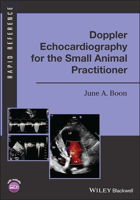 Doppler Echocardiography for the Small Animal Practitioner by Boon, June A.