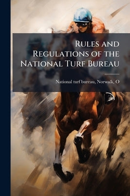 Rules and Regulations of the National Turf Bureau by National Turf Bureau, Norwalk O. [From