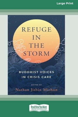 Refuge in the Storm: Buddhist Voices in Crisis Care [Large Print 16 Pt Edition] by Michon, Nathaniel