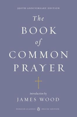 The Book of Common Prayer: (Penguin Classics Deluxe Edition) by Wood, James