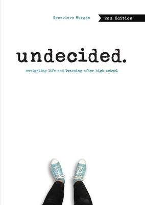 Undecided, 2nd Edition: Navigating Life and Learning After High School by Morgan, Genevieve