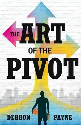 The Art of the Pivot by Payne, Derron