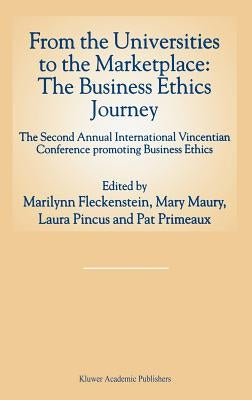 From the Universities to the Marketplace: The Business Ethics Journey: The Second Annual International Vincentian Conference Promoting Business Ethics by Fleckenstein, Marilynn