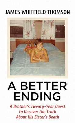 A Better Ending: A Brother's Twenty-Year Quest to Uncover the Truth about His by Thomson, James Whitfield