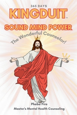 KINGDUIT SOUND MIND POWER The Wonderful Counselor! by Fire, Phebe