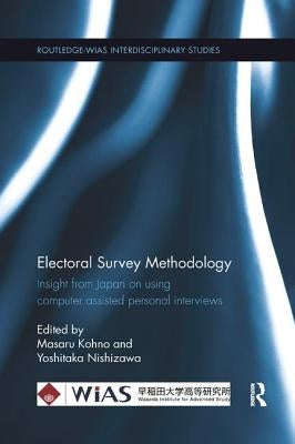 Electoral Survey Methodology: Insight from Japan on Using Computer Assisted Personal Interviews by Kohno, Masaru