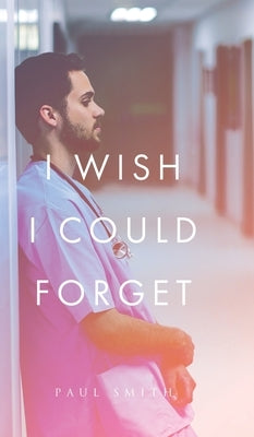 I Wish I Could Forget by Smith, Paul