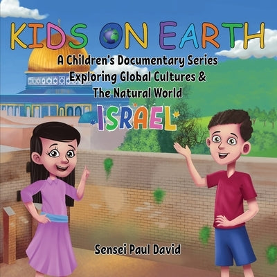 Kids On Earth: A Children's Documentary Series Exploring Global Cultures and The Natural World: Israel by David, Sensei Paul