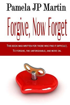 Forgive, Now Forget by Martin, Pamela Jp