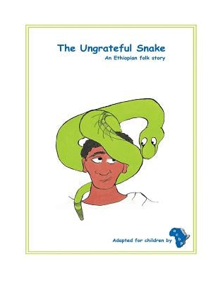 The Ungrateful Snake: The Ungrateful Snake: An Ethiopian folk story adapted for children by Elrington, Piers