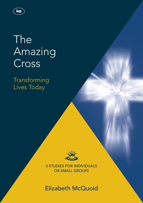 The Amazing Cross 2016 Keswick Bible Study: Transforming Lives Today by McQuoid, Elizabeth