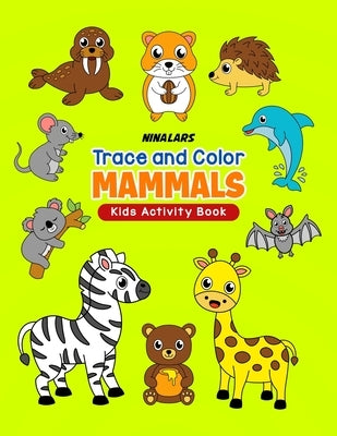 Trace and Color Mammals: Kids Activity Book by Nina Lars