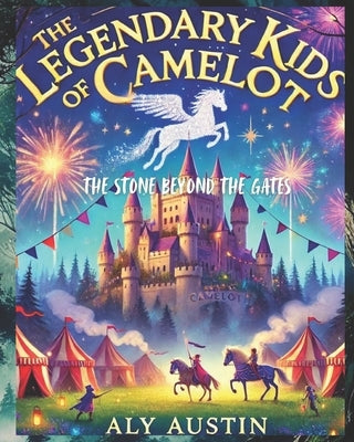 Legendary Kids of Camelot: The Stone Beyond the Gates by Austin, Beau