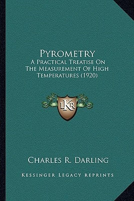 Pyrometry: A Practical Treatise On The Measurement Of High Temperatures (1920) by Darling, Charles R.