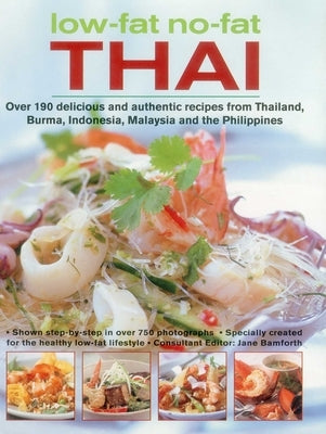 Low-Fat, No-Fat Thai & South-East Asian Cookbook: Over 150 Low-Fat Recipes from Thailand, Burma, Indonesia, Malaysia and the Philippines, with Over 75 by Bamforth, Jane