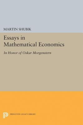 Essays in Mathematical Economics, in Honor of Oskar Morgenstern by Shubik, Martin