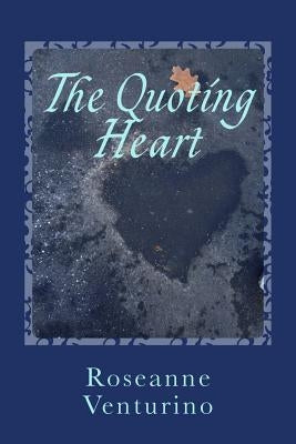 The Quoting Heart: a book of inspiring and encouraging words for everyday living by Venturino, Roseanne