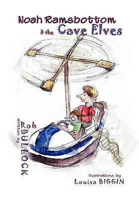 Noah Ramsbottom and the Cave Elves by Bullock, Rob
