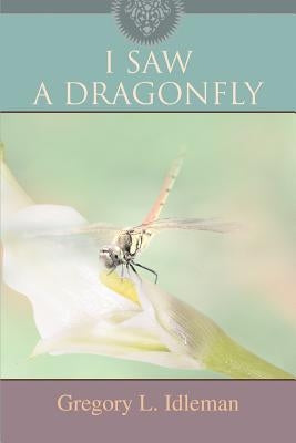 I Saw a Dragonfly by Idleman, Gregory L.