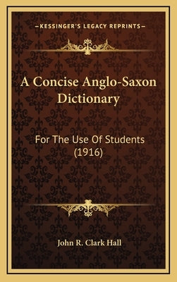 A Concise Anglo-Saxon Dictionary: For the Use of Students (1916) by Hall, John R. Clark
