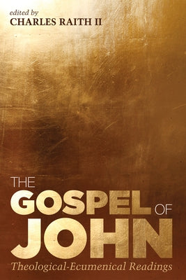 The Gospel of John: Theological-Ecumenical Readings by Raith, Charles