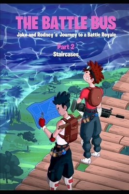The Battle Bus: Jake and Rodney's Journey to a Battle Royale: Part 2: Staircases by Publishing, Noob Squad