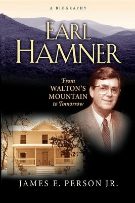 Earl Hamner: From Walton's Mountain to Tomorrow by Person, James E.