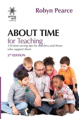 About Time for Teaching: 120 time-saving tips for teachers and those who support them by Pearce, Robyn