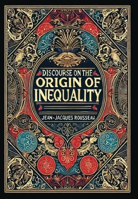 Discourse on the Origin of Inequality (Collector's Edition) (Laminated Hardback with Jacket) by Rousseau, Jean-Jacques