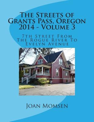 The Streets of Grants Pass, Oregon - 2014: 7th Street From The Rogue River To Evelyn Avenue by Momsen, Joan