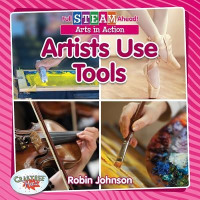 Artists Use Tools by Johnson, Robin