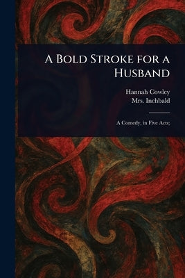 A Bold Stroke for a Husband by Cowley, Hannah
