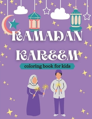 Ramadan kareem coloring book for kids: Islamic Coloring Book, Ramadan Islamic Coloring Book For Children and Adults, Perfect Present For Toddlers To C by Creator's, So