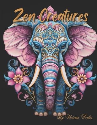 Zen Creatures: A Journey of Mindful Coloring by Forbes, Victoria