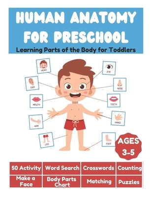Human Anatomy for Preschool - Learning Parts of the Body for Toddlers - 50 Activity, Word Search, Crosswords, Counting, Make a Face, Body Parts Chart, by Fletcher, David