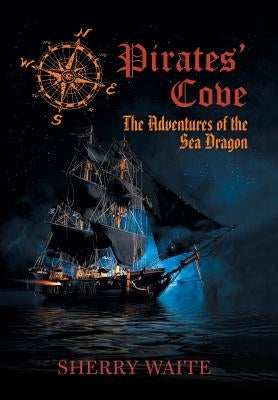 Pirates' Cove: The Adventures of the Sea Dragon by Waite, Sherry