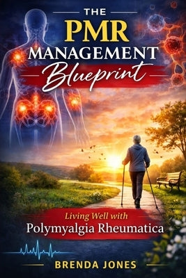The PMR management blueprint: Living well with polymyalgia rheumatica by Jones, Brenda