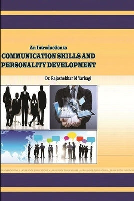 An Introduction to COMMUNICATION SKILLS AND PERSONALITY DEVELOPMENT by Yarbagi, Dr Rajashekhar M.