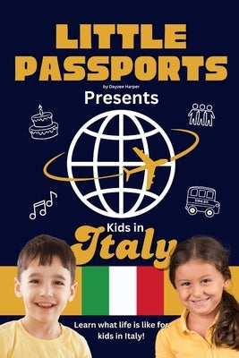 Kids in Italy: Fun Facts About Italy's Culture, Food, Holidays, and Daily Life for Children Ages 6-10 by Passports, Little