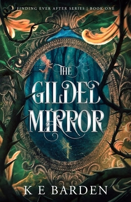 The Gilded Mirror: A retelling fairy tale romance by Barden, K. E.