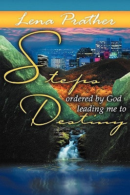 Steps Ordered By God: Leading Me To Destiny by Prather, Lena Mae