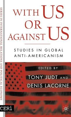 With Us or Against Us: Studies in Global Anti-Americanism by Lacorne, D.