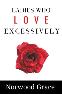 Ladies who love excessively by Grace, Norwood