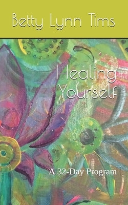 Healing Yourself: A 32-Day Program by Tims, Betty Lynn